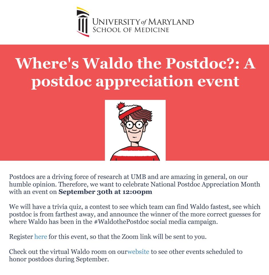 Postdocs are a driving force of research at UMB and are amazing in general, on our humble opinion. Therefore, we want to celebrate National Postdoc Appreciation Month with an event on September 30th at 12 p.m. We will have a trivia quiz, a contest to see which team can find Waldo fastest, see which postdoc is from farthest away, and announce the winner of the more correct guesses for where Waldo h